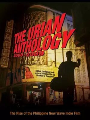The Urian Anthology 2000 – 2009: The Rise of the Philippine New Wave Indie Film