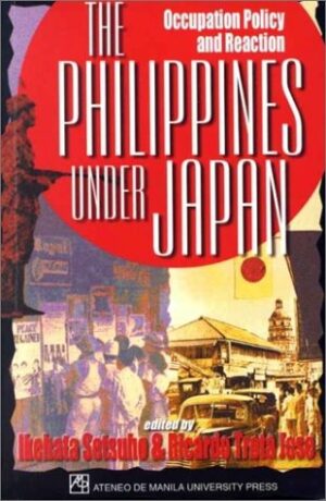 The Philippines Under Japan: Occupation Policy and Reaction