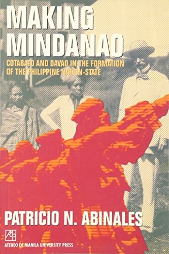 Making Mindanao: Cotabato and Davao in the Formation of the Philippine Nation-State