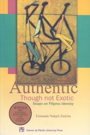 Authentic Though Not Exotic: Essays on Filipino Identity
