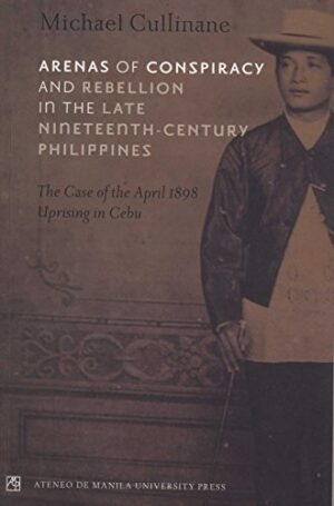 Arenas of Conspiracy and Rebellion in the Late Nineteenth Century Philippines