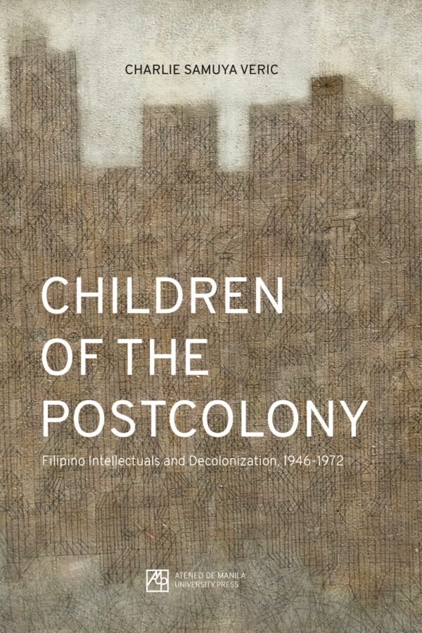 Children of the Postcolony: Filipino Intellectuals and Decolonization