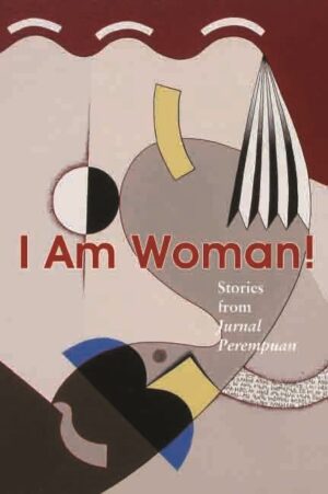 I Am Woman!: Stories from Jurnal Perempuan