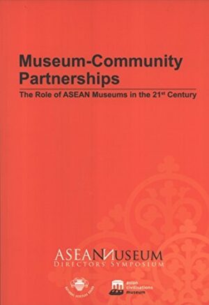 Museum-Community Partnerships: The Role of ASEAN Museums in the 21st Century