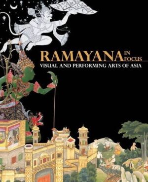Ramayana in Focus: Visual and Performing Arts of Asia