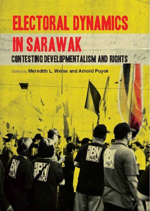 Electoral Dynamics in Sarawak: Contesting Developmentalism and Rights