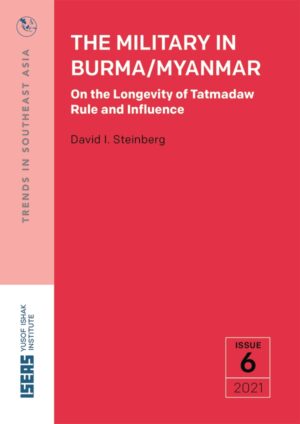 The Military in Burma/Myanmar: On the Longevity of Tatmadaw Rule and Influence