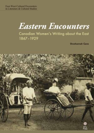Eastern Encounters: Canadian Women’s Writing about the East