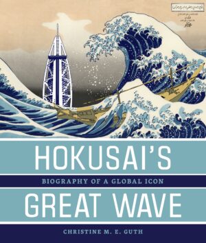 Hokusai’s Great Wave: Biography of a Global Icon