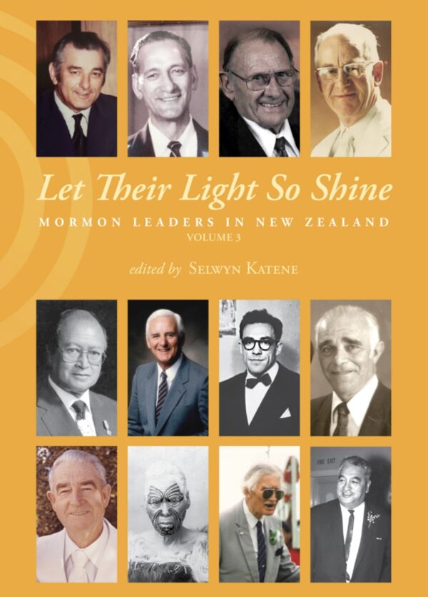 Let Their Light So Shine: Mormon Leaders in New Zealand Volume 3