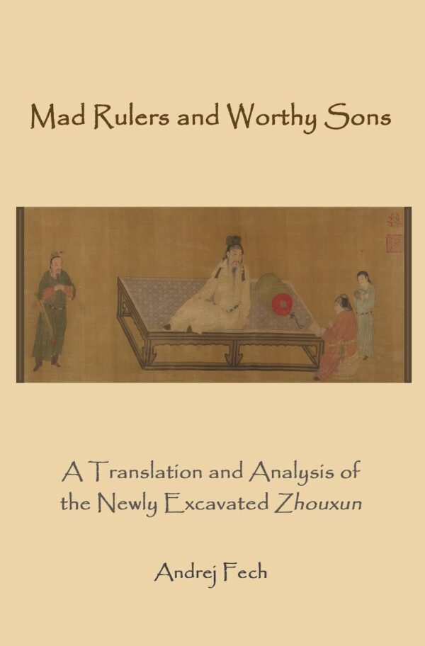 Mad Rulers and Worthy Sons: A Translation and Analysis of the Newly Excavated Zhouxun