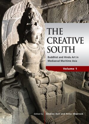 The Creative South: Buddhist and Hindu Art in Mediaeval Maritime Asia