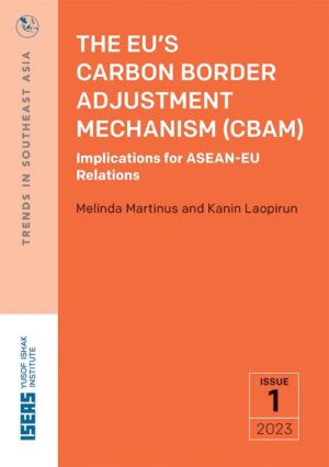 The EU’s Carbon Border Adjustment Mechanism (CBAM): Implications for ASEAN-EU Relations