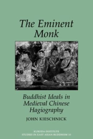 The Eminent Monk: Buddhist Ideals in Medieval Chinese Hagiography