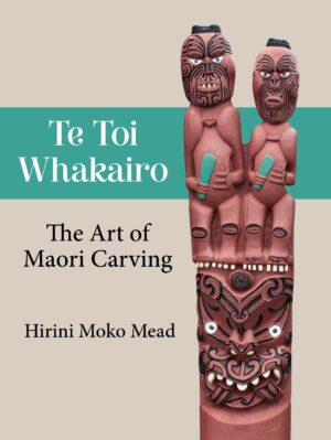 Te Toi Whakairo: The Art of Maori Carving