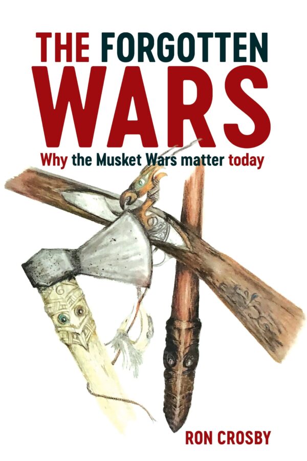 The Forgotten Wars: Why The Musket Wars matter today