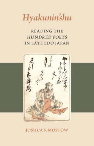 Hyakunin’shu: Reading the Hundred Poets in Late Edo Japan