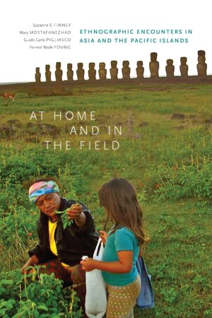 At Home and in the Field: Ethnographic Encounters in Asia and the Pacific Islands