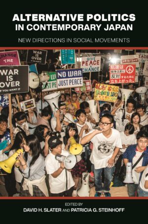 Alternative Politics in Contemporary Japan: New Directions in Social Movements
