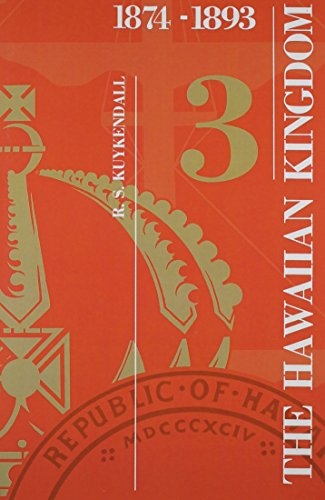 The Hawaiian Kingdom—Volume 3: The Kalakaua Dynasty