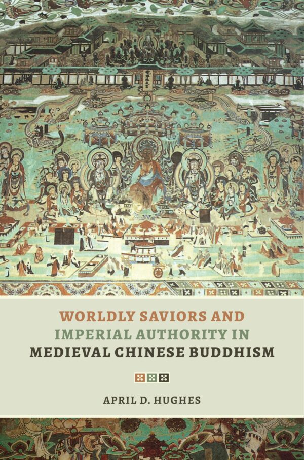 Worldly Saviors and Imperial Authority in Medieval Chinese Buddhism