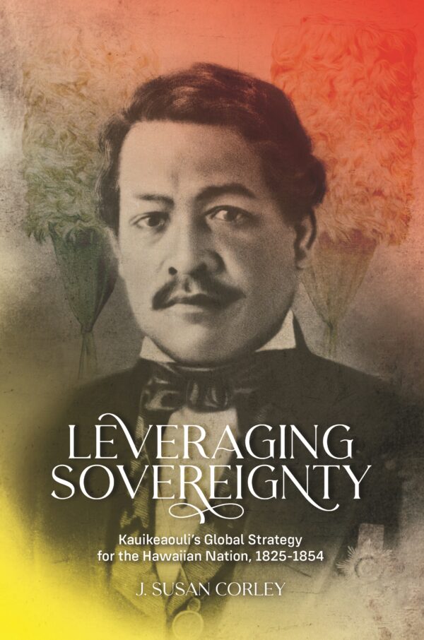 Leveraging Sovereignty: Kauikeaouli’s Global Strategy for the Hawaiian Nation