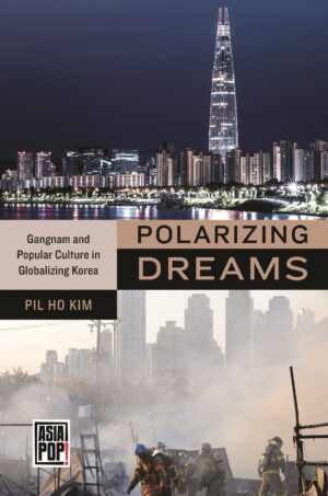 Polarizing Dreams: Gangnam and Popular Culture in Globalizing Korea