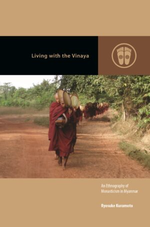 Living with the Vinaya: An Ethnography of Monasticism in Myanmar
