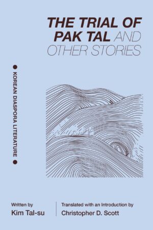 The Trial of Pak Tal and Other Stories: Korean Diaspora Literature