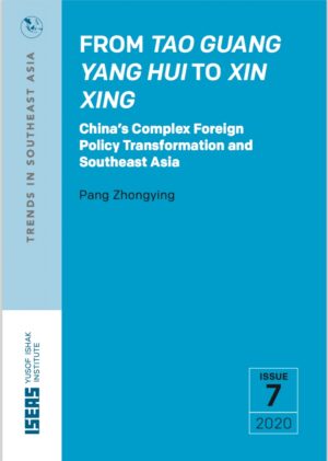 From Tao Guang Yang Hui to Xin Xing: China's Complex Foreign Policy Transformation and Southeast Asia