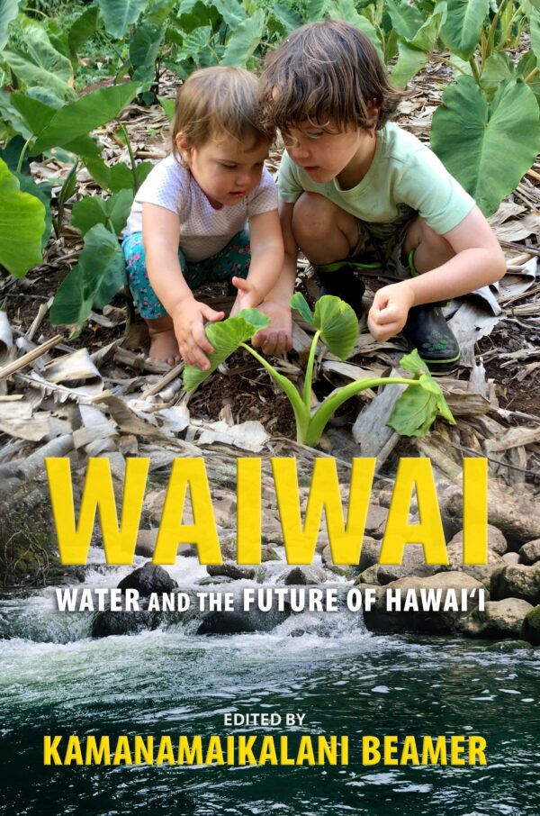 Waiwai: Water and the Future of Hawai‘i