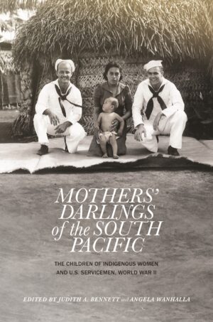 Mothers' Darlings of the South Pacific: The Children of Indigenous Women and U.S. Servicemen