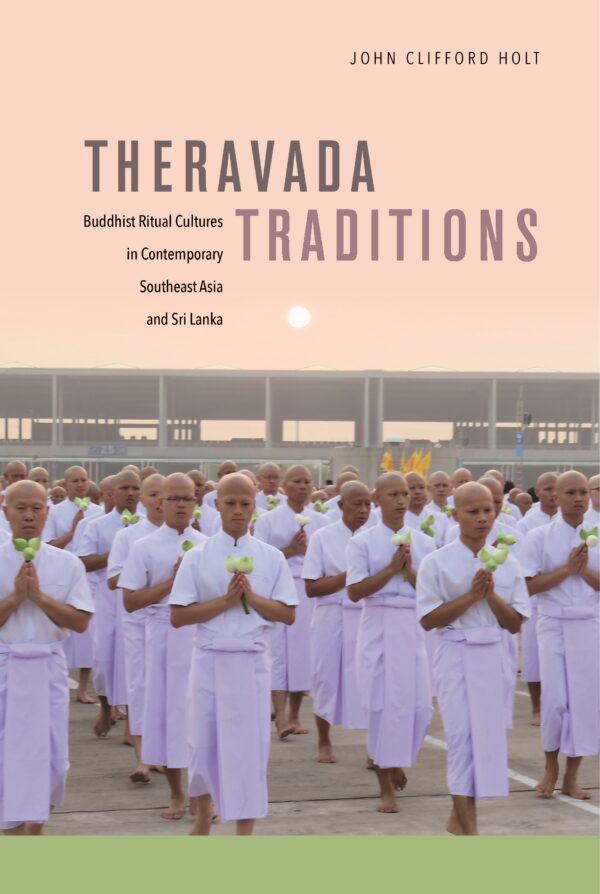 Theravada Traditions: Buddhist Ritual Cultures in Contemporary Southeast Asia and Sri Lanka