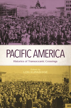 Pacific America: Histories of Transoceanic Crossings