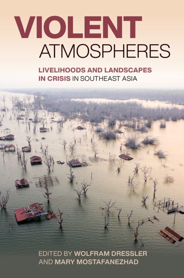 Violent Atmospheres: Livelihoods and Landscapes in Crisis in Southeast Asia