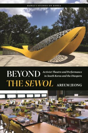 Beyond the Sewol: Activist Theatre and Performance in South Korea and the Diaspora