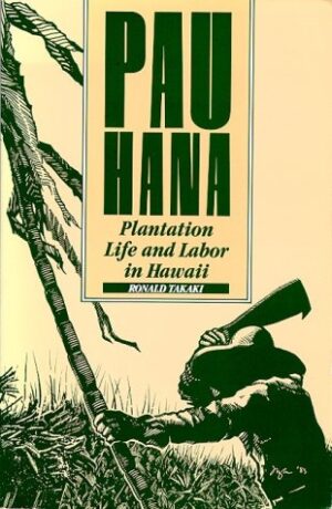 Pau Hana: Plantation Life and Labor in Hawaii, 1835–1920