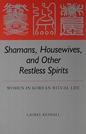 Shamans, Housewives, and Other Restless Spirits: Women in Korean Ritual Life