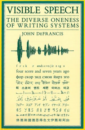 Visible Speech: The Diverse Oneness of Writing Systems