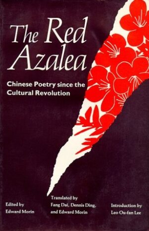 The Red Azalea: Chinese Poetry since the Cultural Revolution