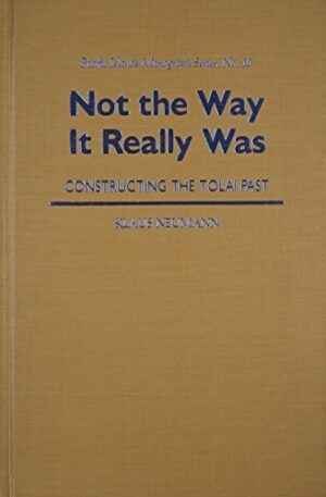 Not the Way It Really Was: Constructing the Tolai Past