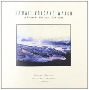 Hawaii Volcano Watch: A Pictorial History, 1779-1991