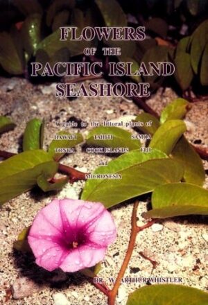 Flowers of the Pacific Island Seashore: A Guide to the Littoral Plants of Hawai'i, Tahiti, Samoa, Tonga, Cook Islands, Fiji, and Micronesia