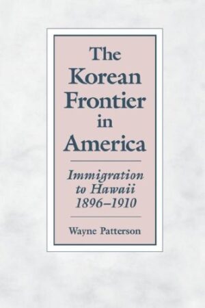 The Korean Frontier in America: Immigration to Hawaii, 1896–1910