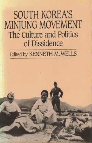 South Korea's Minjung Movement: The Culture and Politics of Dissidence