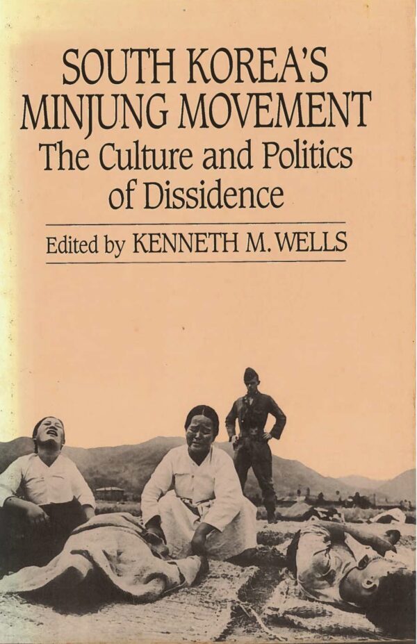 South Korea's Minjung Movement: The Culture and Politics of Dissidence