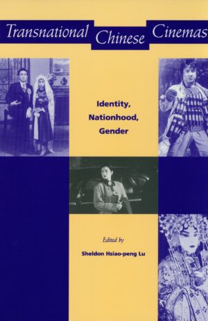 Transnational Chinese Cinemas: Identity, Nationhood, Gender
