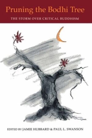 Pruning the Bodhi Tree: The Storm over Critical Buddhism
