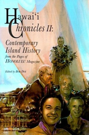 Hawai'i Chronicles II: Contemporary Island History from the Pages of Honolulu Magazine
