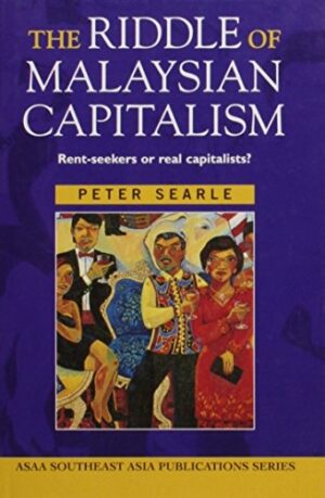 The Riddle of Malaysian Capitalism: Rent-Seekers or Real Capitalists?